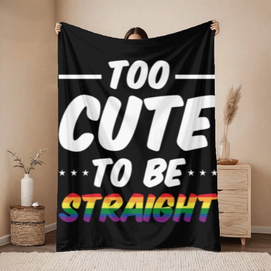 Too Cute To Be Straight LGBT Gay Pride Rainbow Fla Throw Blankets