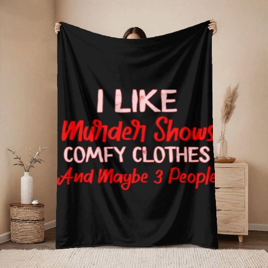 I Like Murder Shows Comfy Clothes And 3 People Throw Blankets