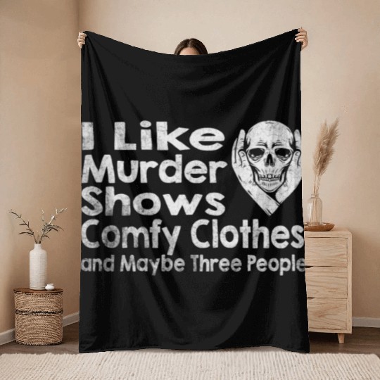 I Like Murder Shows Comfy Clothes And 3 People Throw Blankets
