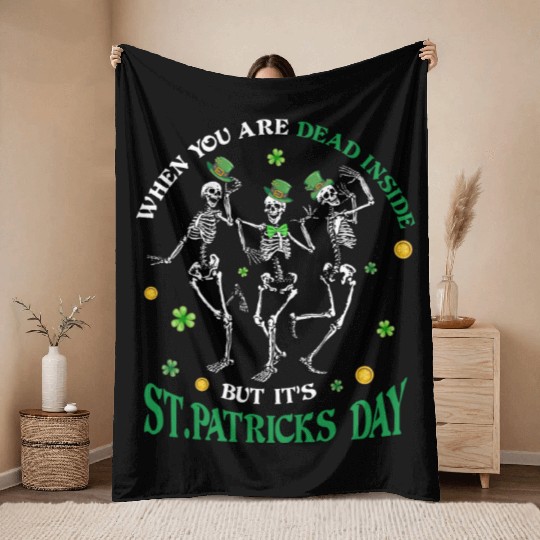 When you re dead inside but it's patricks Day Throw Blankets