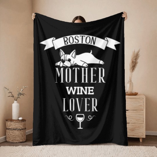 Boston Terrier Mother Wine Lover Throw Blankets