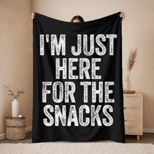 I'm Just Here For The Snacks Funny Food Lover Food Throw Blankets
