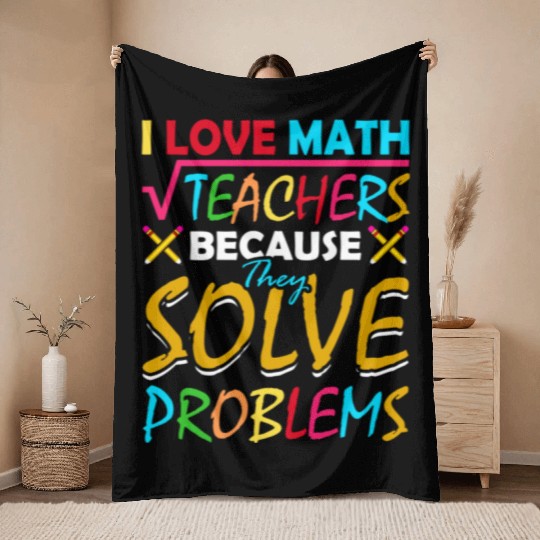 I Love Math Teachers Because They Solve Problems Throw Blankets