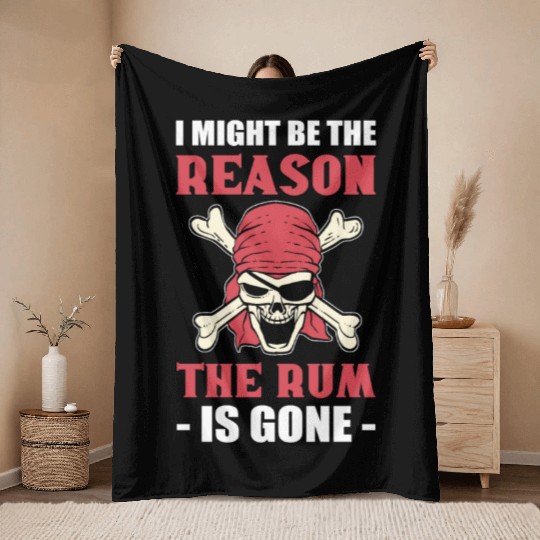 I Might Be The Reason The Rum Is Gone Pirates Throw Blankets