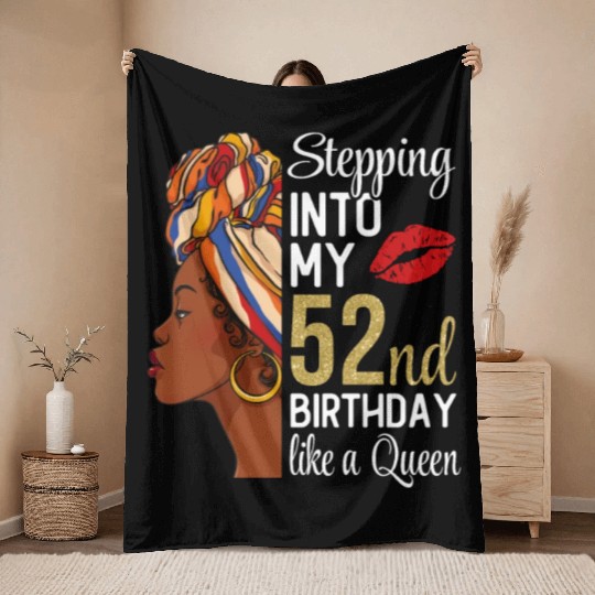 Stepping Into My 52nd Birthday Like A Queen Throw Blankets