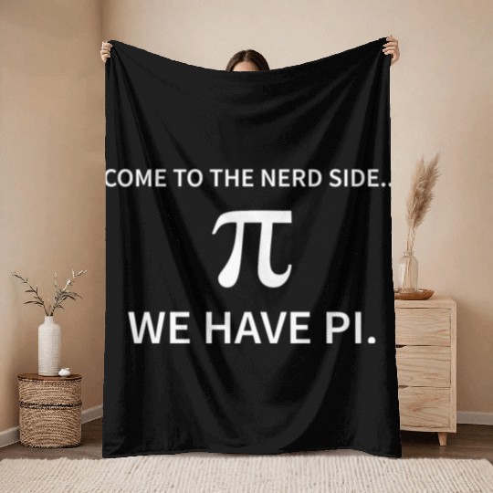 Come to the nerd side We have Pi Funny Novelty Throw Blankets