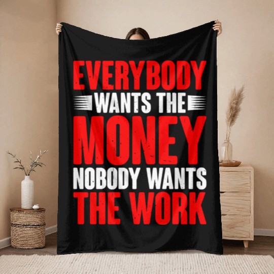 Everybody Wants The Money Nobody Wants The Work 14 Throw Blankets