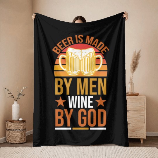 Beer is made by man,wine by GOD Throw Blankets