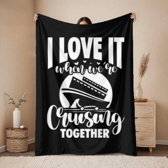 I Love It When We're Cruising Together Throw Blankets