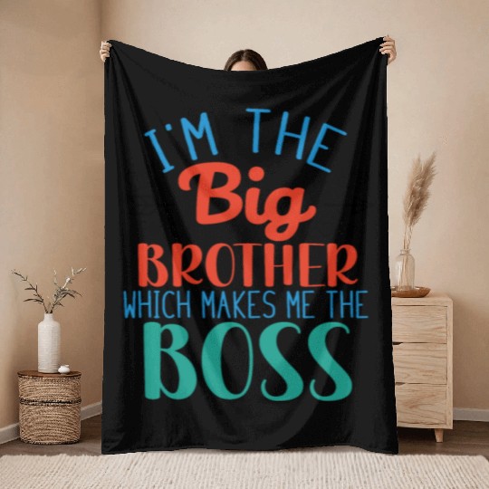 I'm the Big Brother Which Makes Me the Boss Throw Blankets