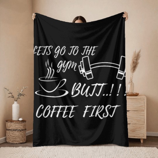 LETS GO GYM,BUTT FIRST COFFEE Throw Blankets