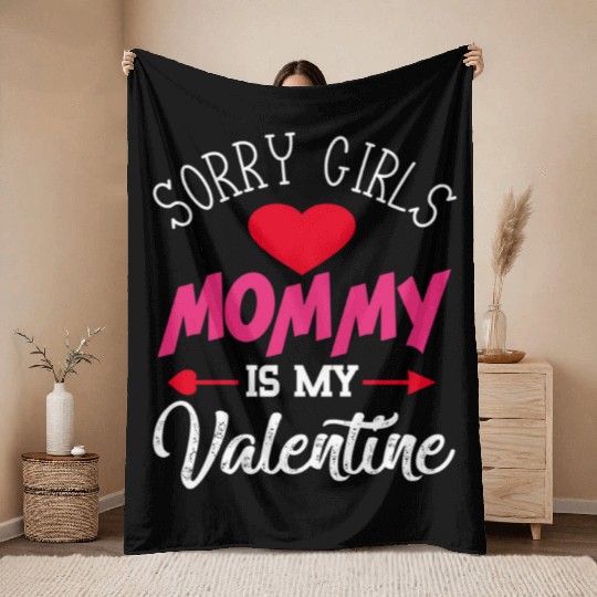 Sorry Girls Mommy is My Valentine564 Throw Blankets