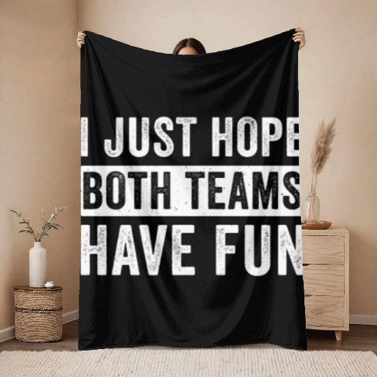 I Just Hope Both Teams Have Fun Football Design Throw Blankets
