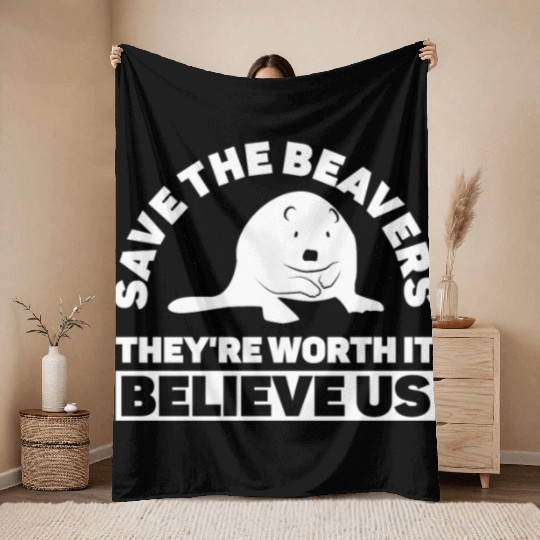 Save The Beavers They're Worth It Believe Us - Throw Blankets