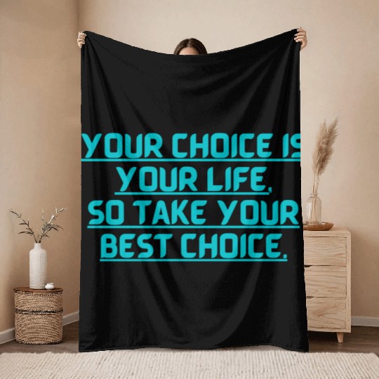 YOUR CHOICE IS YOUR LIFE SOCHOOSE YOUR BEST OPTION Throw Blankets