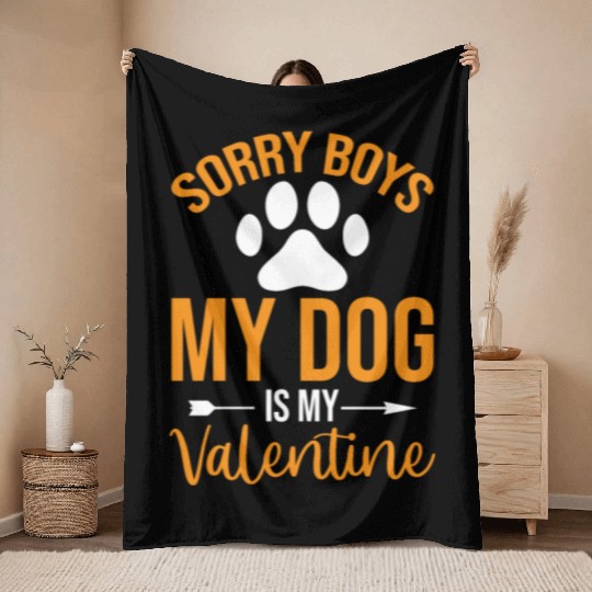 Sorry Boys My Dog is my Valentine Throw Blankets