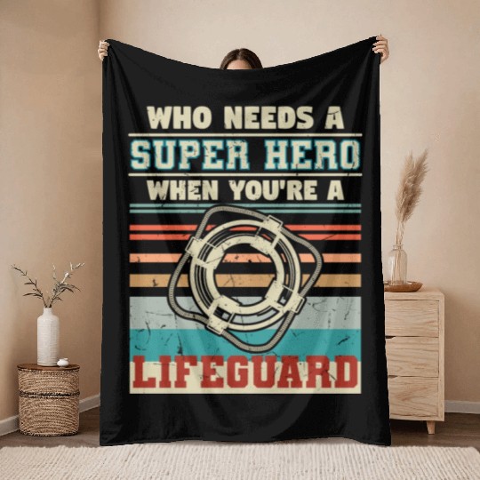 Who Needs A Super Hero Lifeguard Throw Blankets