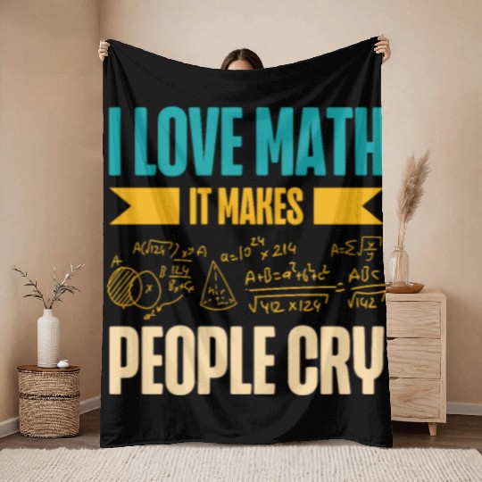 I Love Math It Makes People Cry Math Teacher Throw Blankets