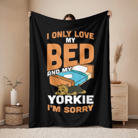 I Only Love My Bed And My Yorkshire Terrier Throw Blankets