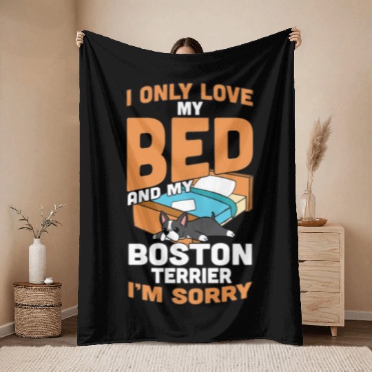 I Only Love My Bed And My Boston Terrier Throw Blankets
