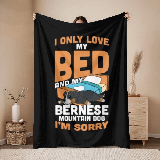 I Only Love My Bed And My Bernese Mountain Dog Throw Blankets