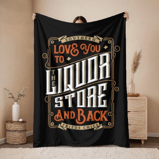 Southern Love You To The Liquor-Store Throw Blankets