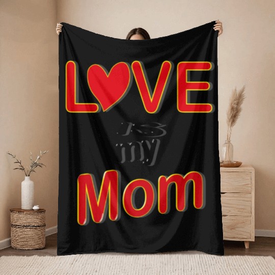 Love is my mom love mom gift for mothers4083 Throw Blankets