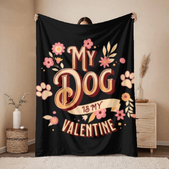 My Dog Is My Valentine | Flowers Style Throw Blankets
