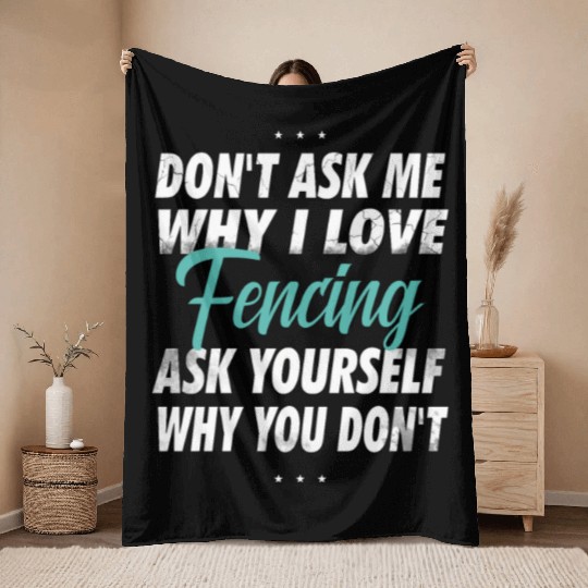 Don't ask me why i love Fencing Throw Blankets