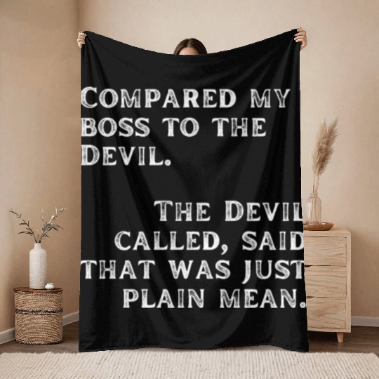 Compared my boss to the devil Throw Blankets