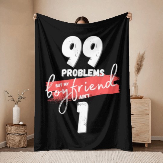 99 Problems But My Boyfriend Ain't One Throw Blankets