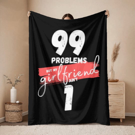 99 Problems But My Girlfriend Ain't One Throw Blankets