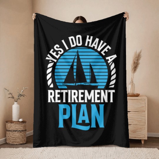 Yes I Do Have A Retirement Plan Sail Sailor Throw Blankets
