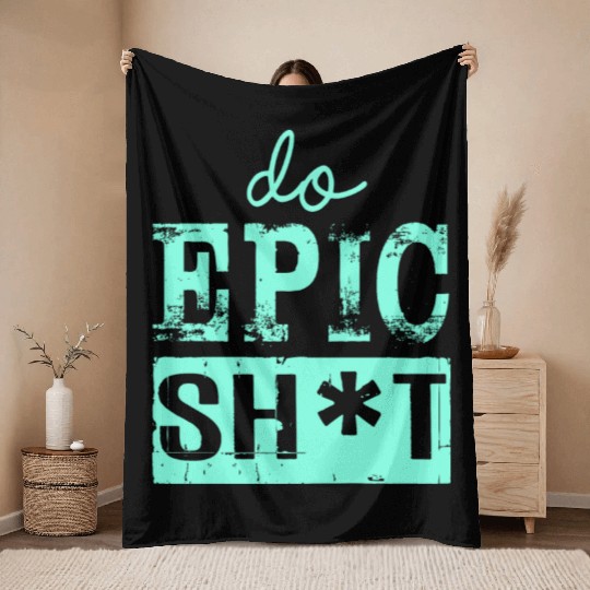 Funny sayings - DO EPIC SHIT Throw Blankets