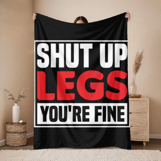 Shut Up Legs You're Fine Funny Leg Day For Gym Goe Throw Blankets