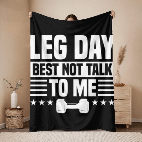 Leg Day Best Not Talk To Me Funny For Weight Lifte Throw Blankets