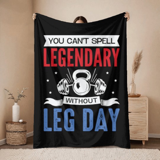 Can't Spell Legendary Without Leg Day For Body Bui Throw Blankets