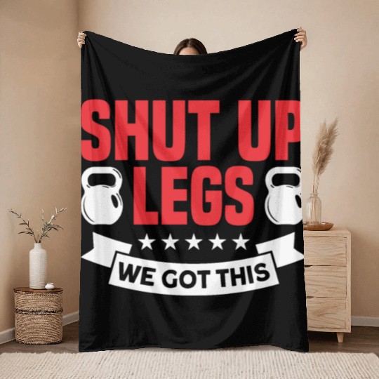 Shut Up Legs We Got This Funny Leg Day For Gym Goe Throw Blankets