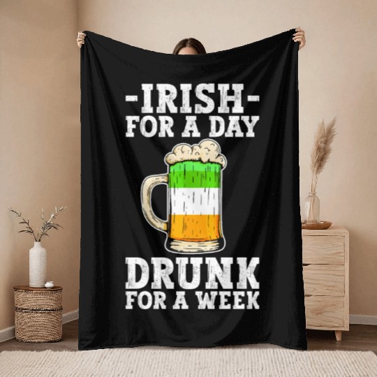 Irish For A Day Drunk For A Week - St Patricks Day Throw Blankets