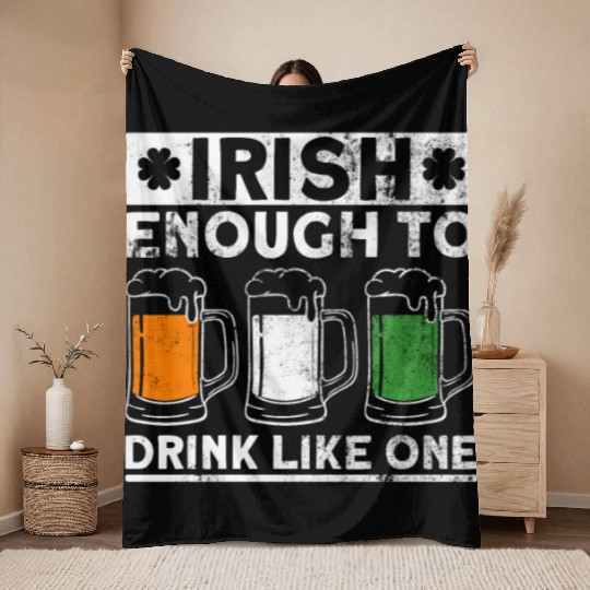 Irish Enough To Drink Like One - St Patricks Day Throw Blankets