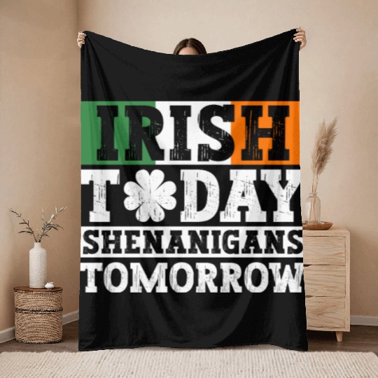Irish Today Shenanigans Tomorrow - St Patricks Day Throw Blankets