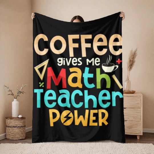 Coffee Gives Me Math Teacher Power Education Schoo Throw Blankets