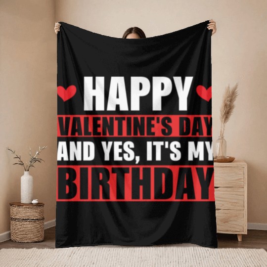 Happy Valentines Day And Yes Its My Birthday Gift Throw Blankets
