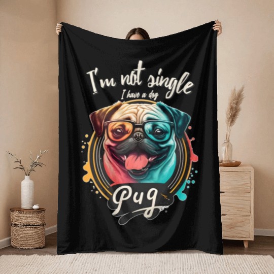 Funny Dog - I am not single I have a dog (pug). Throw Blankets