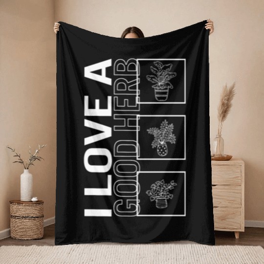 I Love A Good Herb, Garden Plant Gardening Lover Throw Blankets
