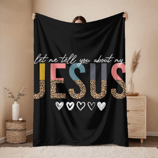 Let Me Tell You About My Jesus Christian Believer Throw Blankets