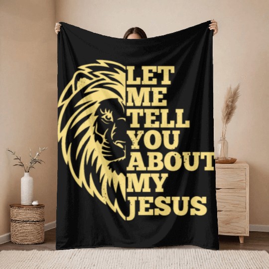 Let Me Tell You About My Jesus Christian Believer Throw Blankets