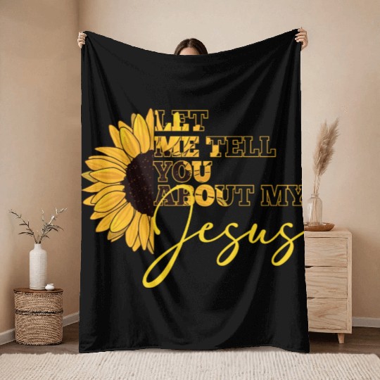 Let Me Tell You About My Jesus Christian Believer Throw Blankets
