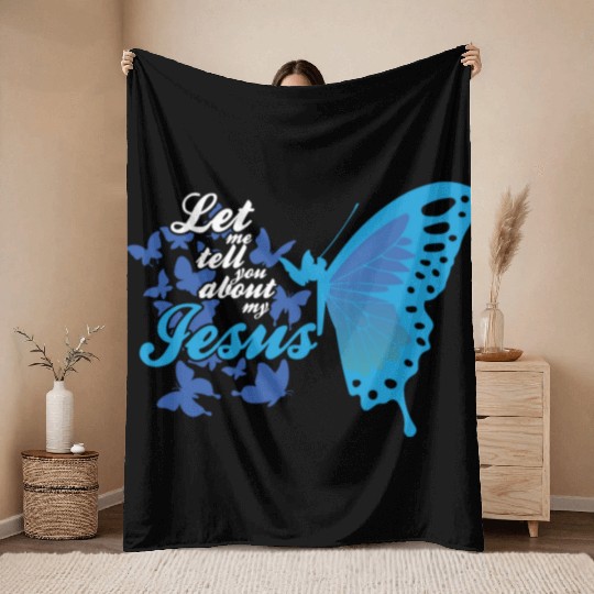 Let Me Tell You About My Jesus Christian Believer Throw Blankets