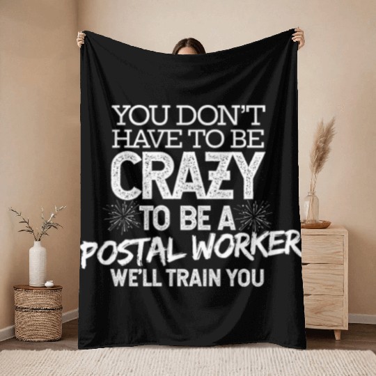 You Don't Have To Be Crazy To Be A Postal Worker W Throw Blankets
